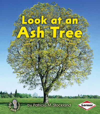 Look at an Ash Tree (First Step Nonfiction - Look at Trees)