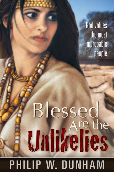 Blessed Are the Unlikelies: [God Values the Most Improbable People]