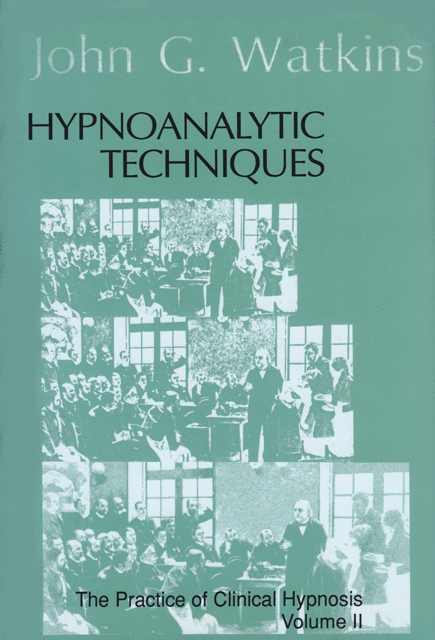Hypnoanalytic Techniques: The Practice of Clinical Hypnosis - Volume II
