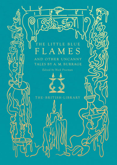 The Little Blue Flames: and Other Uncanny Tales by A. M. Burrage (British Library Hardback Classics)