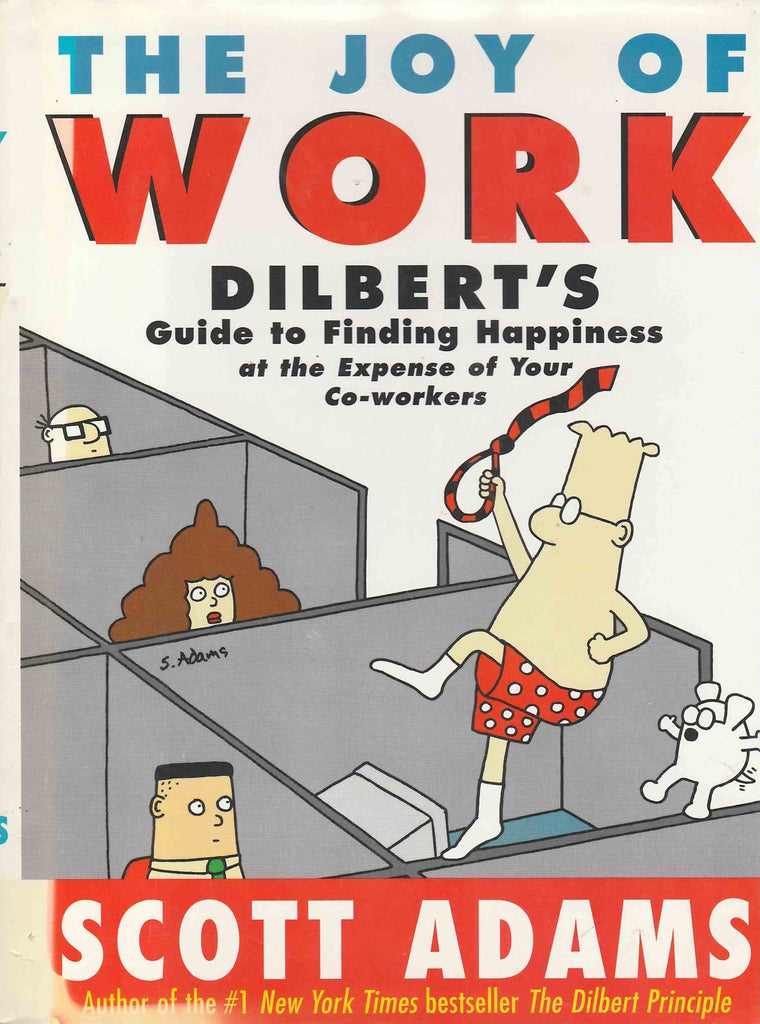 The Joy of Work: Dilbert's Guide to Finding Happiness at the Expense of Your Co-Workers
