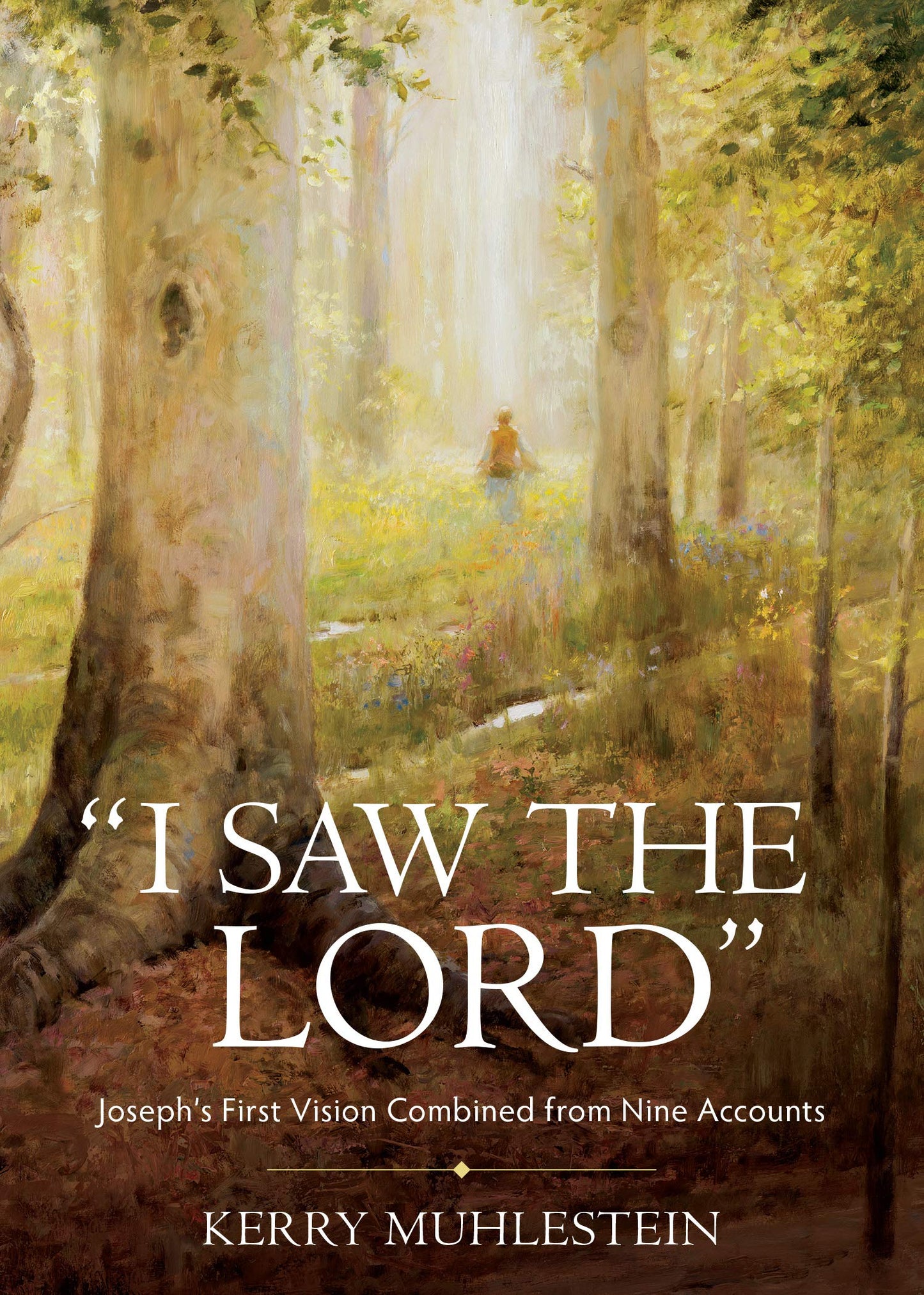 "I Saw the Lord" : Joseph's First Vision Combined from Nine Accounts