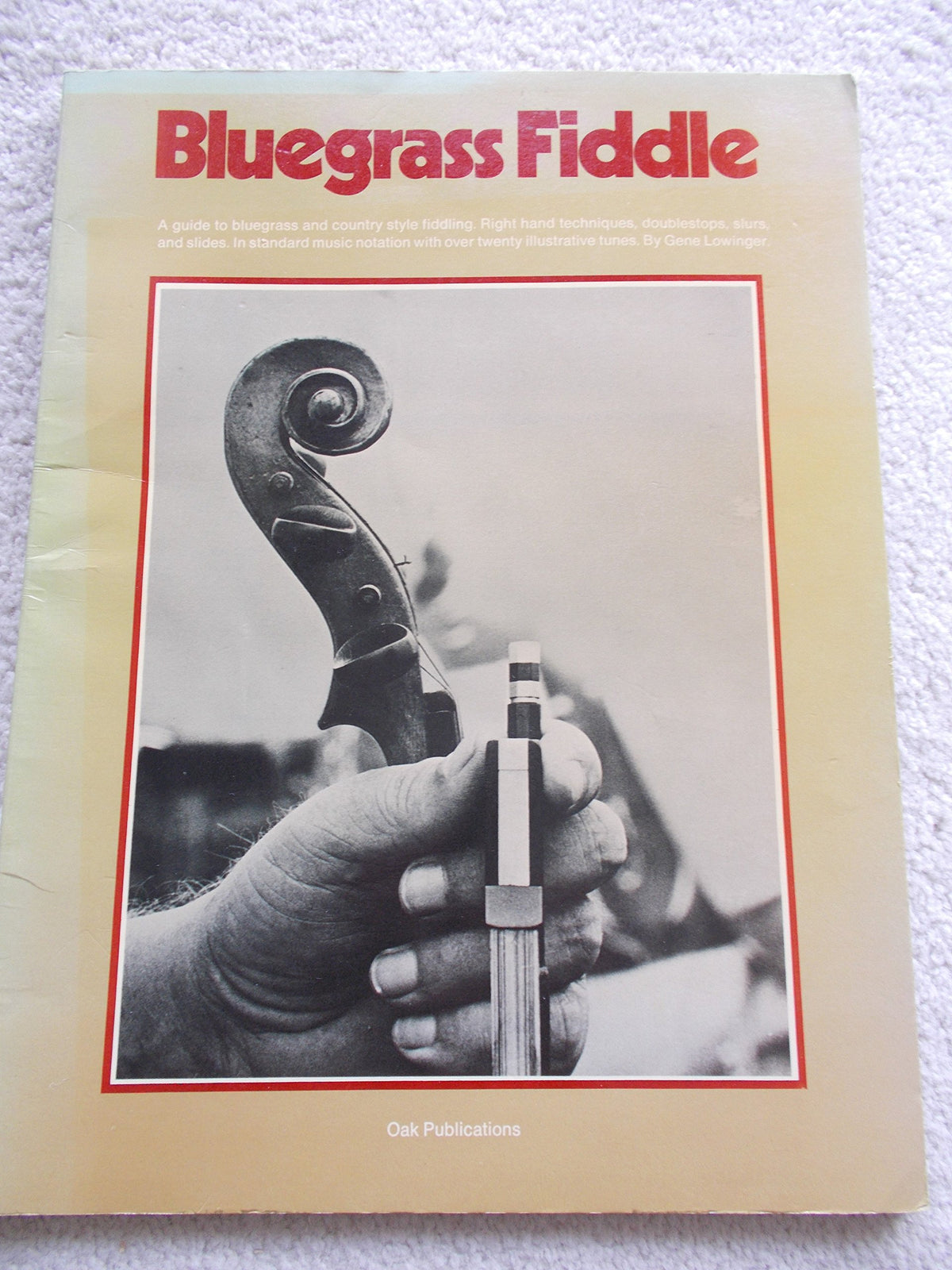 Bluegrass Fiddle Sheet Music Songbook  Gene Lowinger  Complete Guide to Right Hand Techniques, Double Stops, Slurs & Slides with 43 Bluegrass & Traditional Tunes for Country Violinists