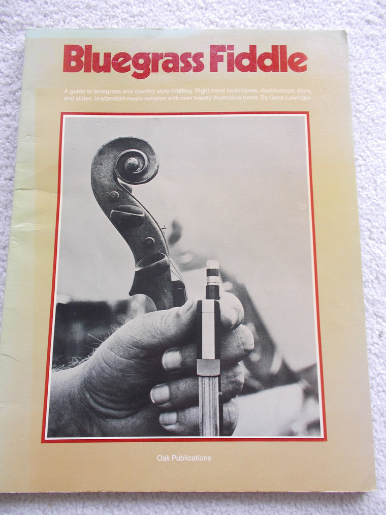 Bluegrass Fiddle Sheet Music Songbook  Gene Lowinger  Complete Guide to Right Hand Techniques, Double Stops, Slurs & Slides with 43 Bluegrass & Traditional Tunes for Country Violinists