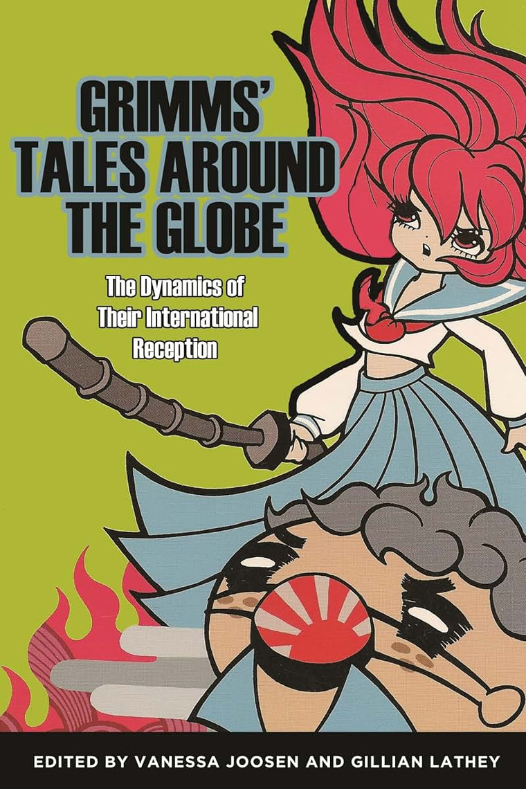 Grimms' Tales Around the Globe: The Dynamics of Their International Reception (The Donald Haase Series in Fairy-Tale Studies)