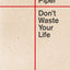 Don't Waste Your Life