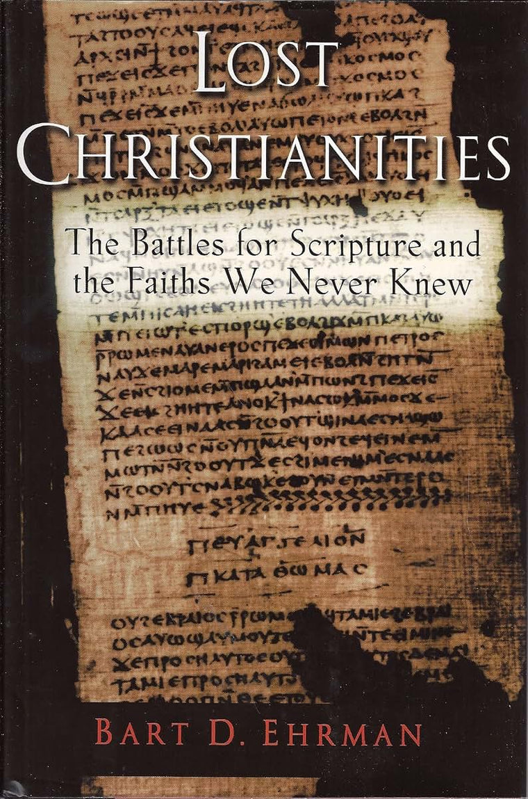 The Lost Christianities: The Battles for Scripture and the F