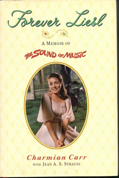 Forever Liesl: A Memoir of The Sound of Music by Carr, Charm