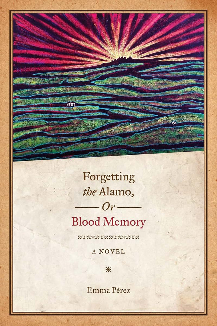Forgetting the Alamo, Or, Blood Memory: A Novel (Chicana Matters)