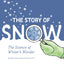 The Story of Snow: The Science of Winter's Wonder