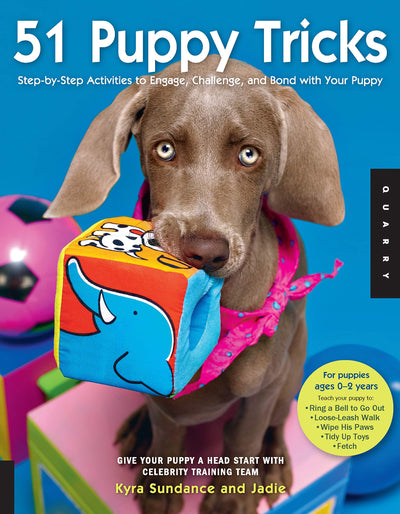 51 Puppy Tricks: Step-by-Step Activities to Engage, Challenge, and Bond with Your Puppy (Volume 3) (Dog Tricks and Training, 3)