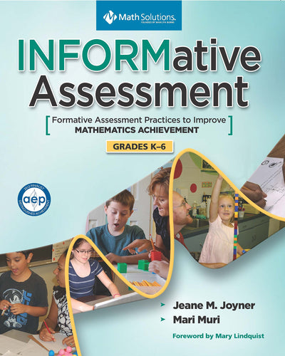 INFORMative Assessment: Formative Assessment Practices to Improve Mathematics Achievement, Grades K-6