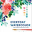 Everyday Watercolor: Learn to Paint Watercolor in 30 Days