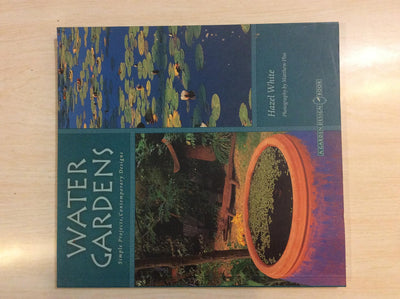 Water Gardens: Simple Projects, Contemporary Designs (The Garden Design Series)