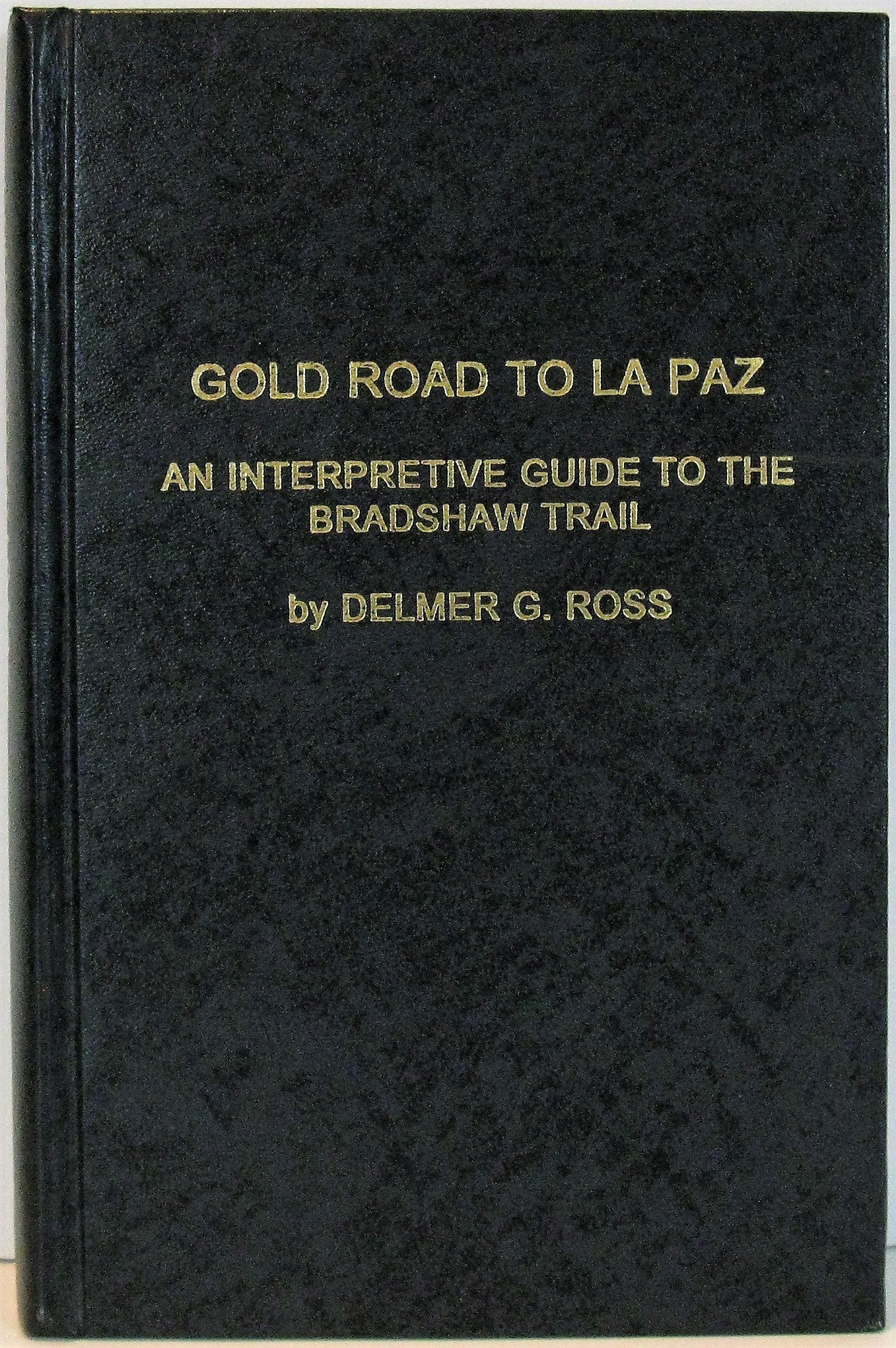 Gold road to La Paz: An interpretive guide to the Bradshaw Trail (Tales of the Mojave Road)