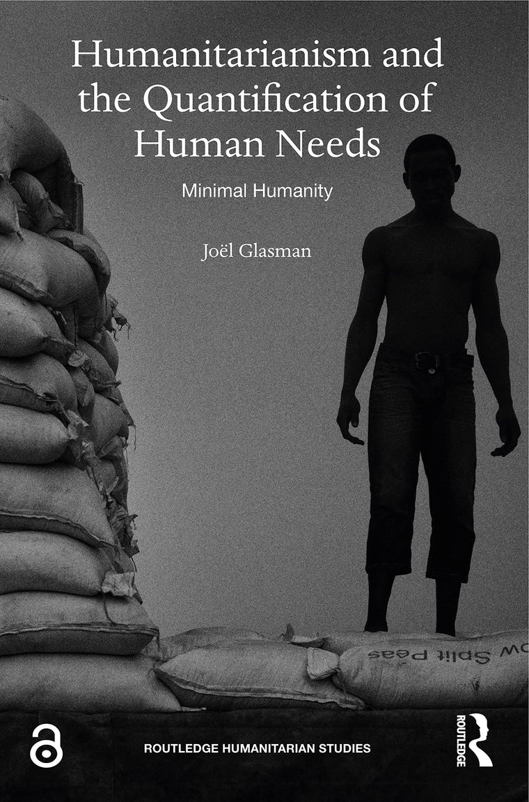 Humanitarianism and the Quantification of Human Needs: Minimal Humanity (Routledge Humanitarian Studies)