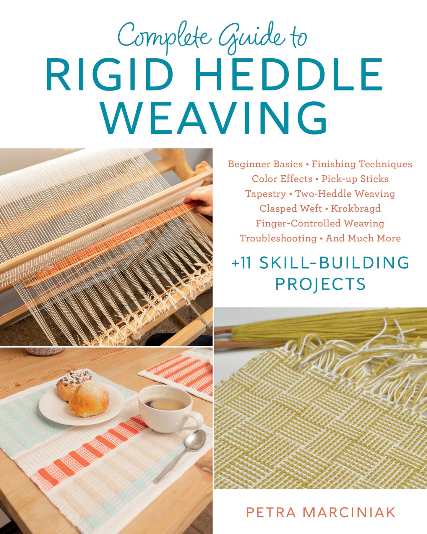 Complete Guide to Rigid Heddle Weaving: Beginner Basics, Finishing Techniques, Color Effects, Saori, Pick-up Sticks, Tapestry, Two-Heddle Weaving, ... Much More Plus 11 Skill-building Projects