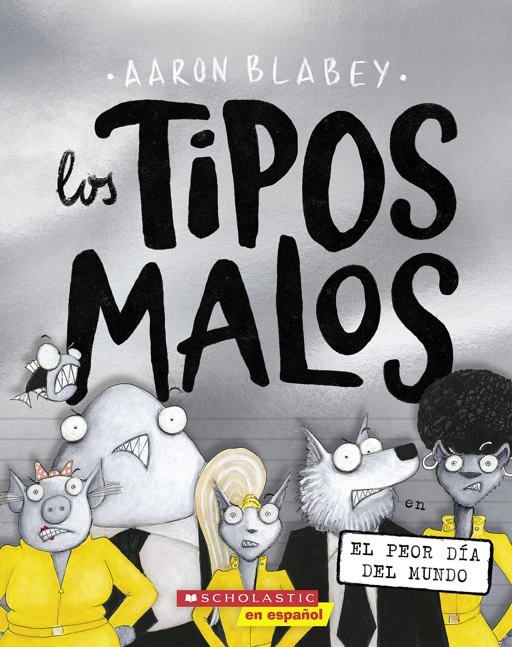 Los tipos malos en el peor da del mundo (The Bad Guys in the Baddest Day Ever) (10) (tipos malos, Los) (Spanish Edition)