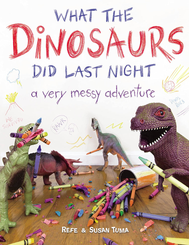 What the Dinosaurs Did Last Night: A Very Messy Adventure (What the Dinosaurs Did, 1)