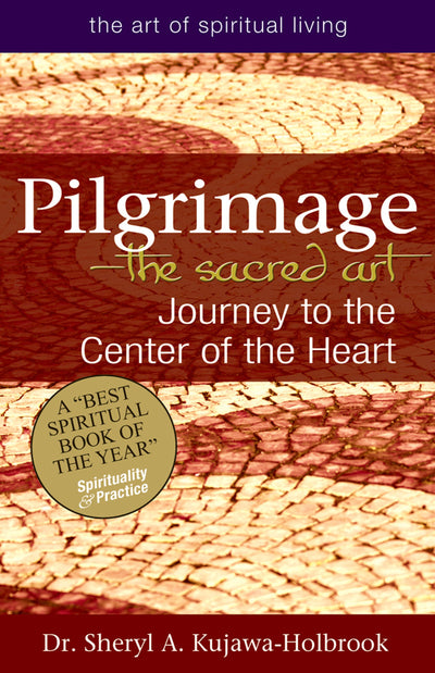 Pilgrimage-The Sacred Art: Journey to the Center of the Heart (The Art of Spiritual Living)