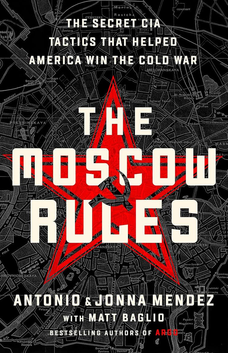 The Moscow Rules: The Secret CIA Tactics That Helped America