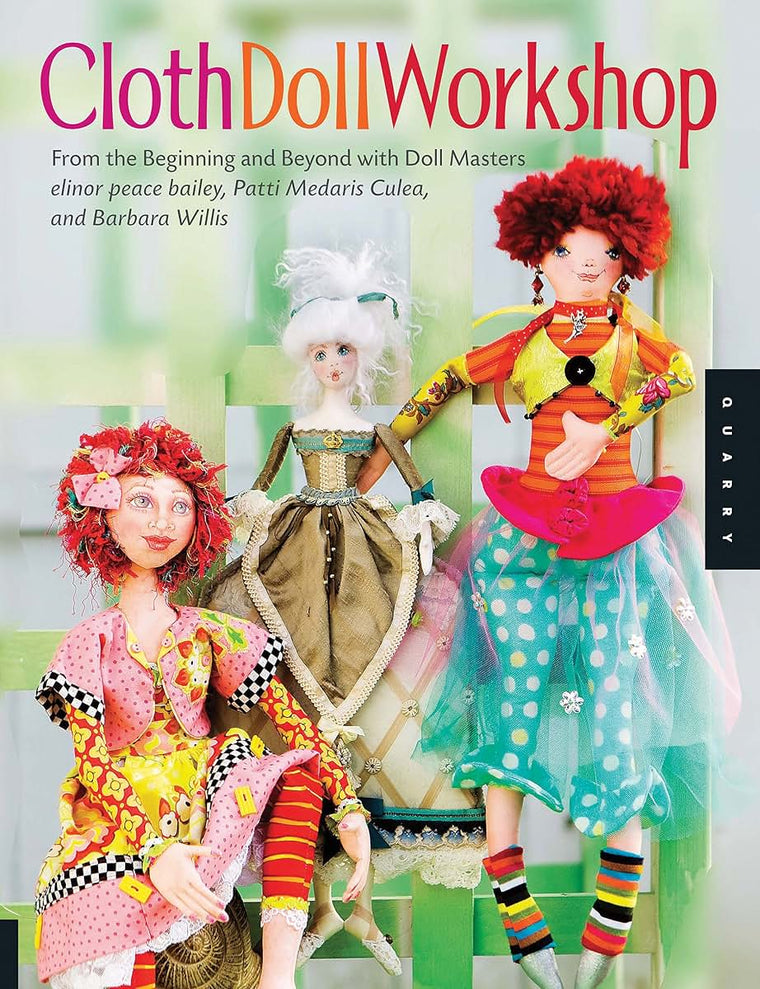 Cloth Doll Workshop: From the Beginning and Beyond with Doll Masters Elinor Peace Bailey, Patti Medaris Culea, and Barbara Willis