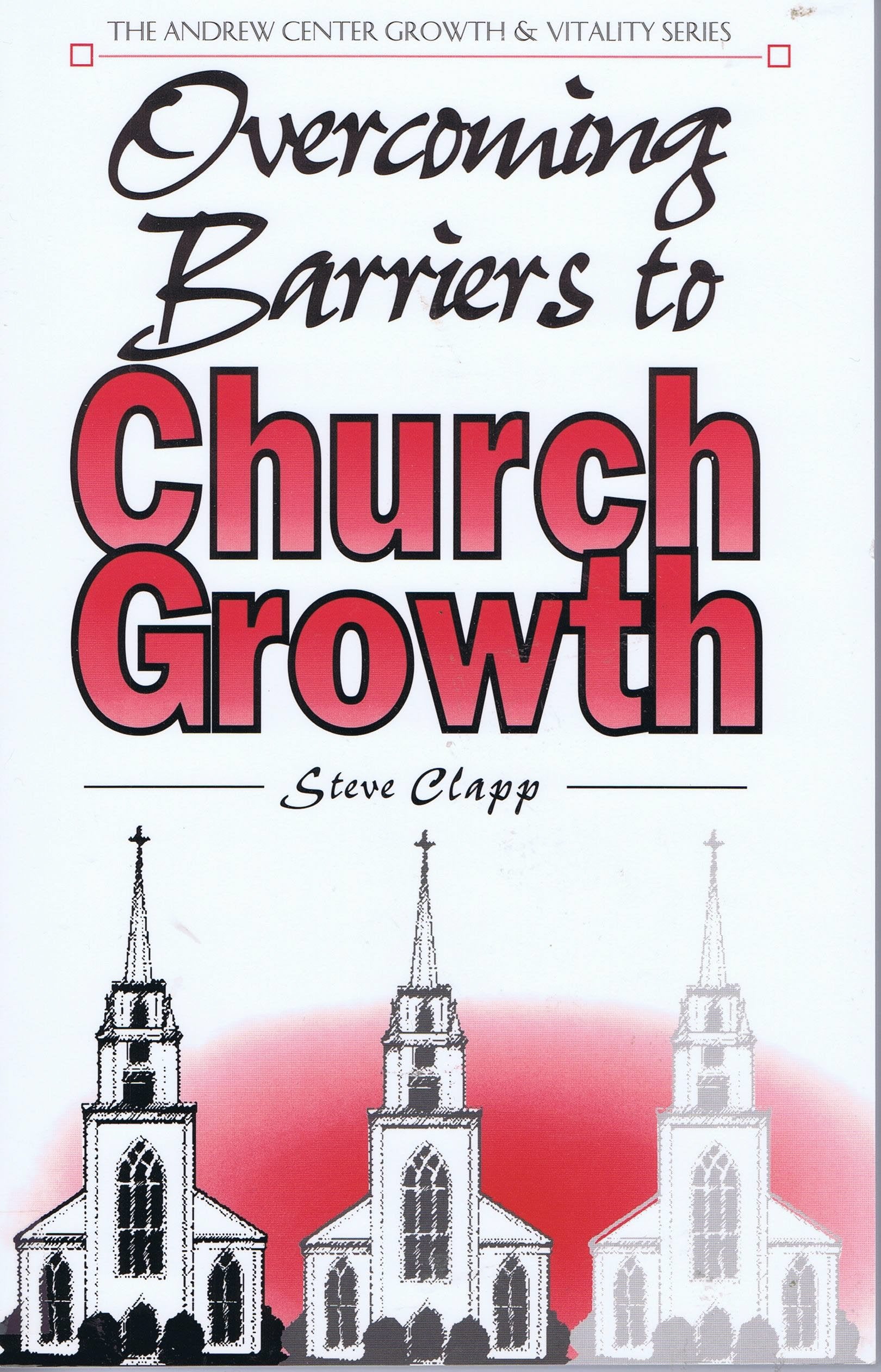 Overcoming Barriers to Church Growth: Proven Strategies for Taking Your Church to the Next Level