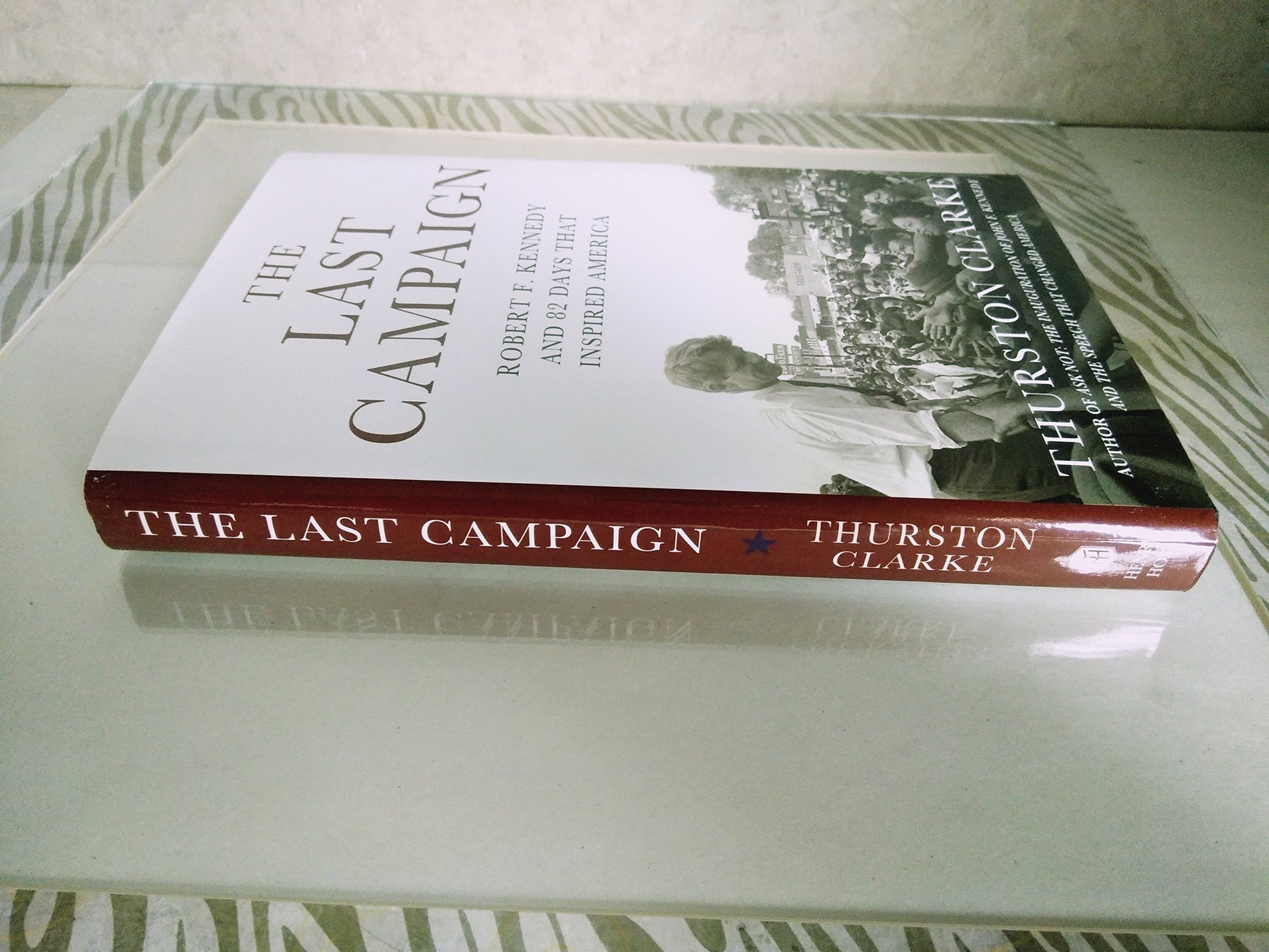 The Last Campaign: Robert F. Kennedy and 82 Days That Inspired America