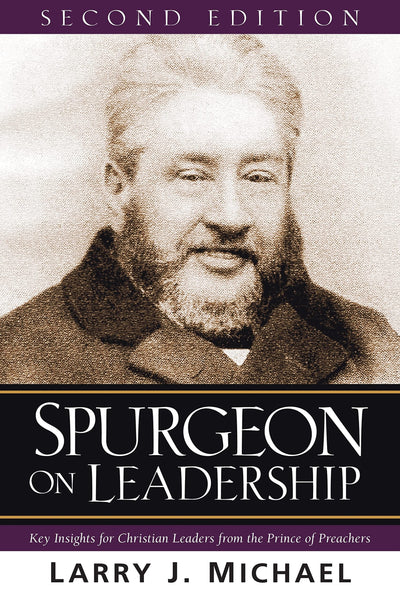 Spurgeon on Leadership: Key Insights for Christian Leaders from the Prince of Preachers