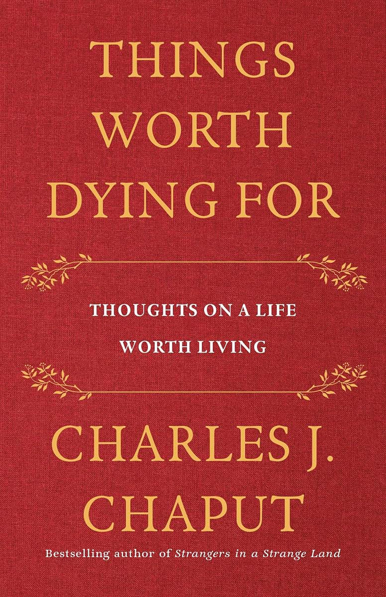 Things Worth Dying For: Thoughts on a Life Worth Living