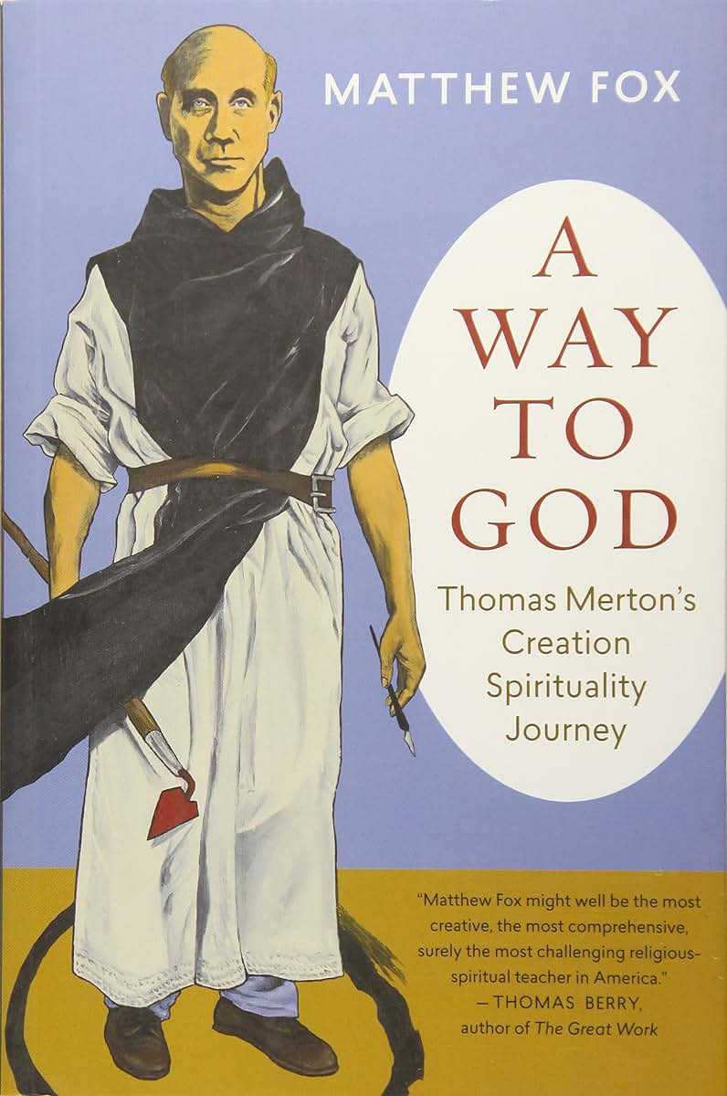 A Way to God: Thomas Merton's Creation Spirituality Journey