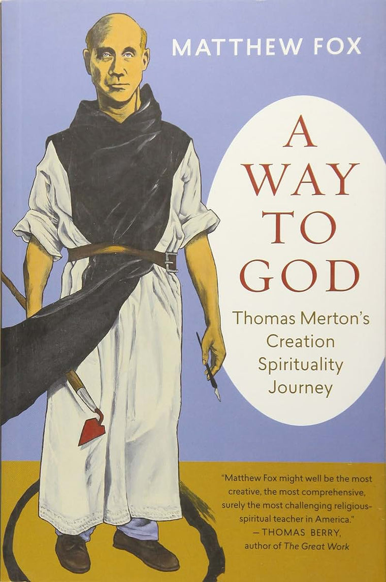 A Way to God: Thomas Merton's Creation Spirituality Journey