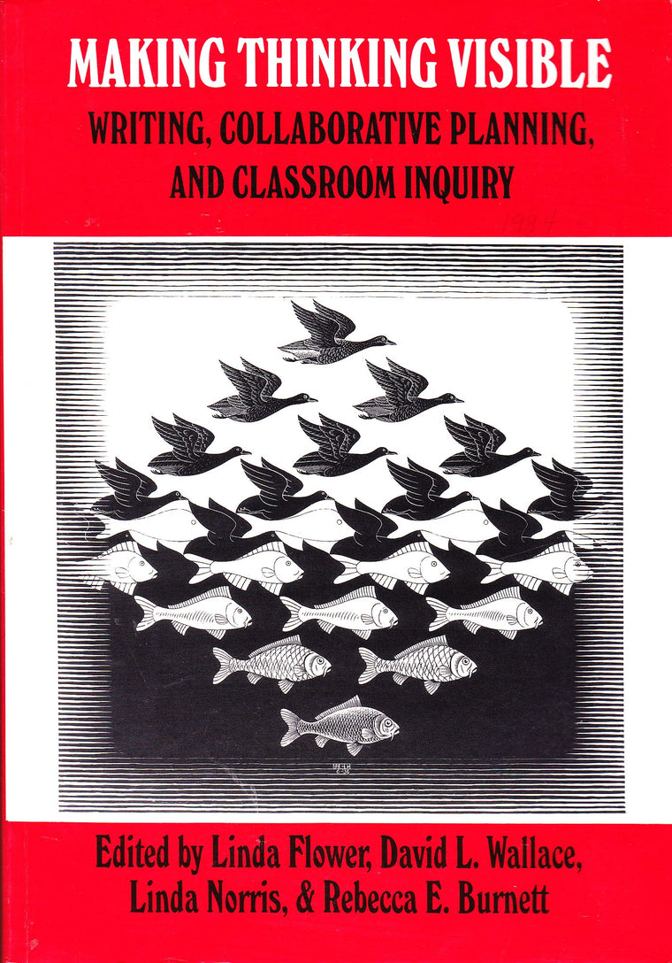 Making Thinking Visible: Writing, Collaborative Planning, and Classroom Inquiry