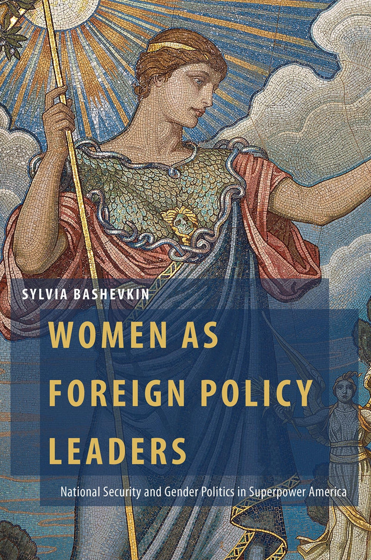 Women as Foreign Policy Leaders: National Security and Gender Politics in Superpower America (Oxford Studies in Gender and International Relations)