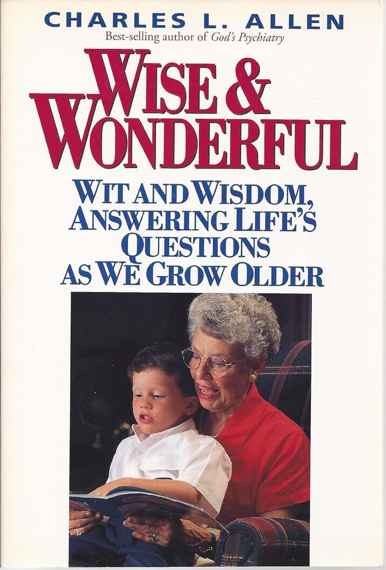 Wise & Wonderful: Wit and Wisdom, Answering Life's Questions As We Grow Older