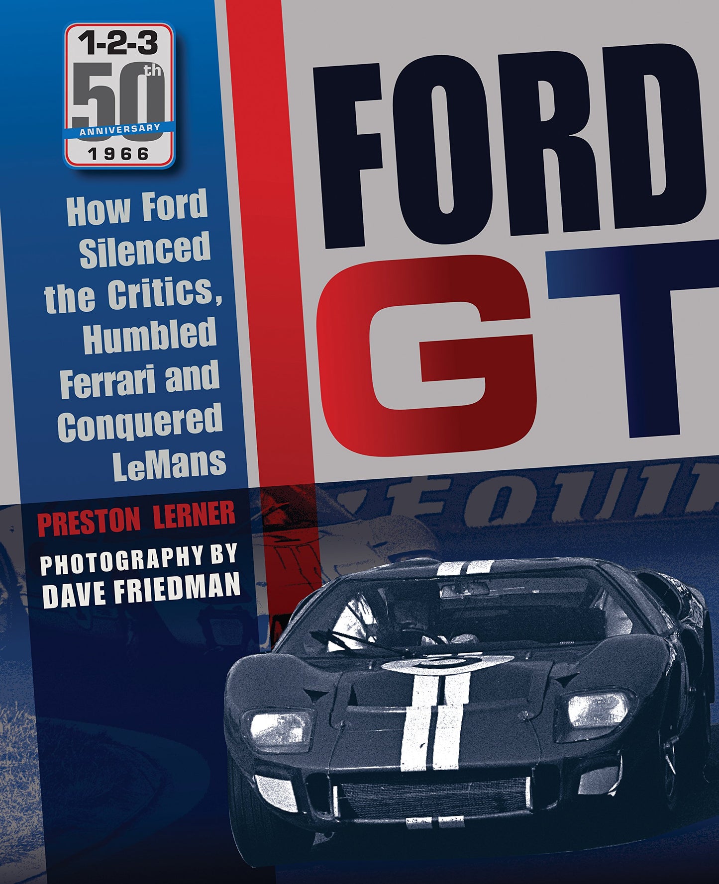 Ford GT: How Ford Silenced the Critics, Humbled Ferrari and Conquered Le Mans
