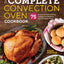 The Complete Convection Oven Cookbook: 75 Essential Recipes and Easy Cooking Techniques for Any Convection Oven