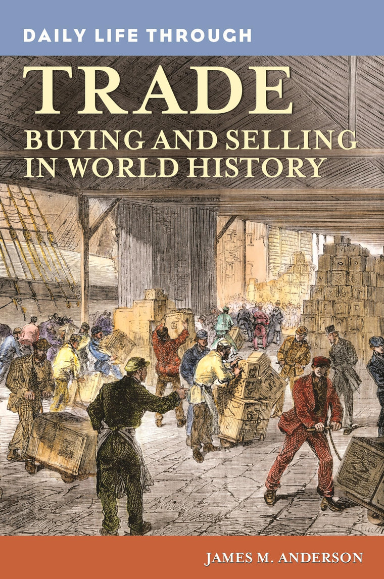 Daily Life through Trade: Buying and Selling in World History (The Greenwood Press Daily Life Through History Series)