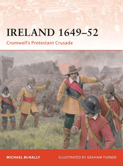 Ireland 1649-52: Cromwells Protestant Crusade (Campaign, 213)