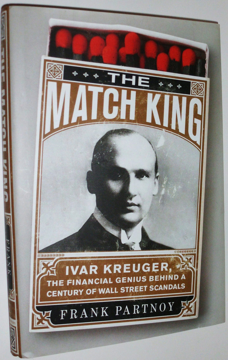 The Match King: Ivar Kreuger, The Financial Genius Behind a