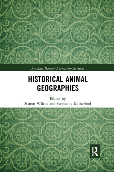 Historical Animal Geographies (Routledge Human-Animal Studies Series)