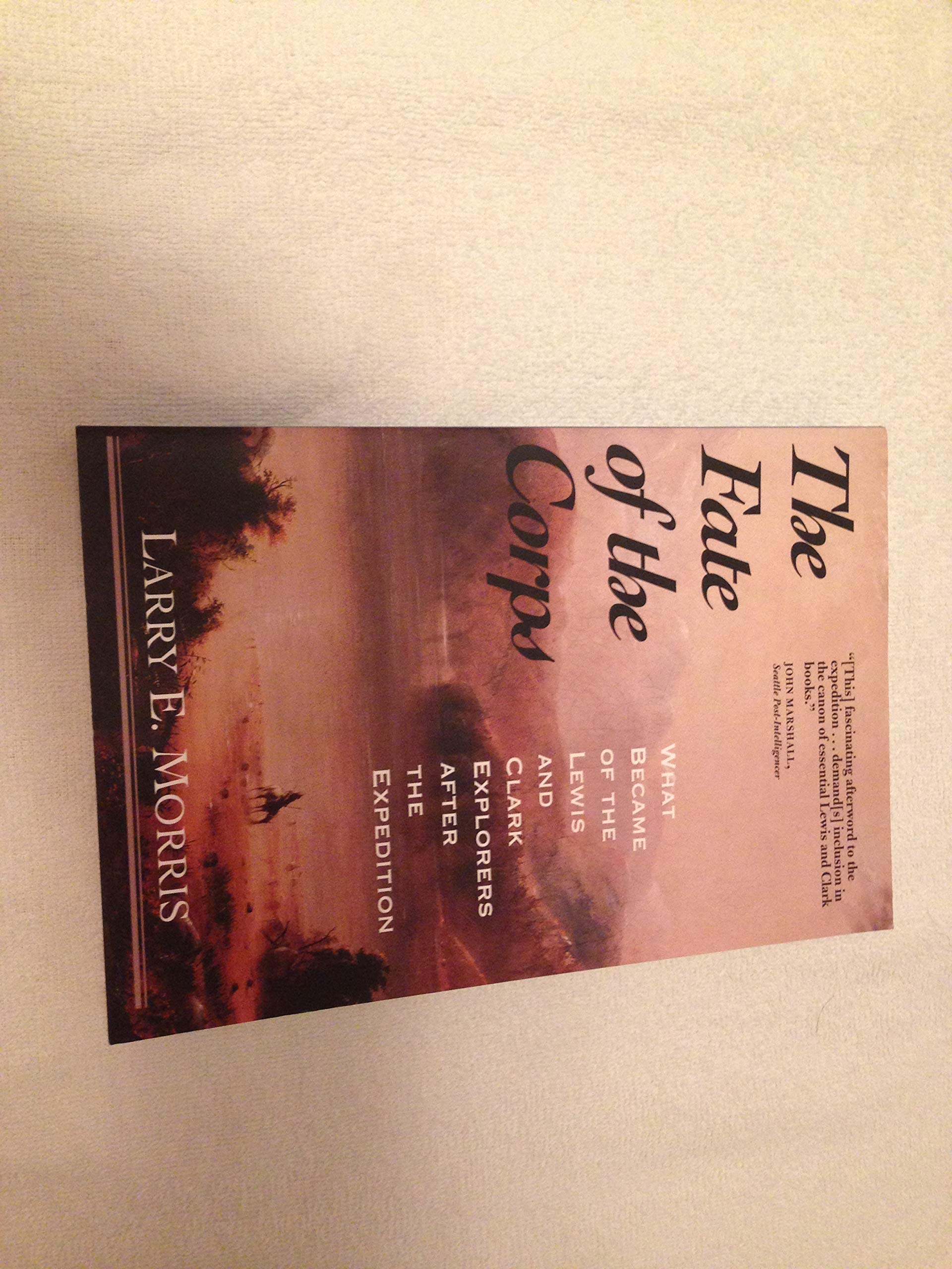 The Fate of the Corps: What Became of the Lewis and Clark Explorers After the Expedition