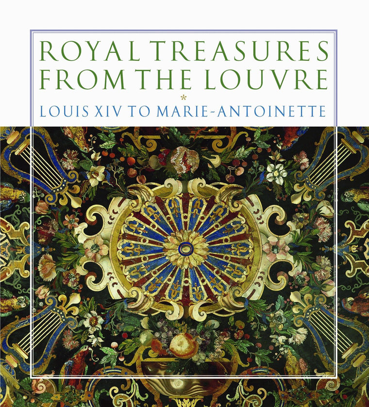 Royal Treasures from the Louvre: Louis XIV to Marie-Antoinette