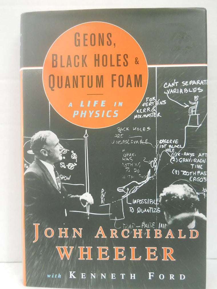 Geons, Black Holes, and Quantum Foam: A Life in Physics by F