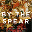 By the Spear: Philip II, Alexander the Great, and the Rise and Fall of the Macedonian Empire (Ancient Warfare and Civilization)
