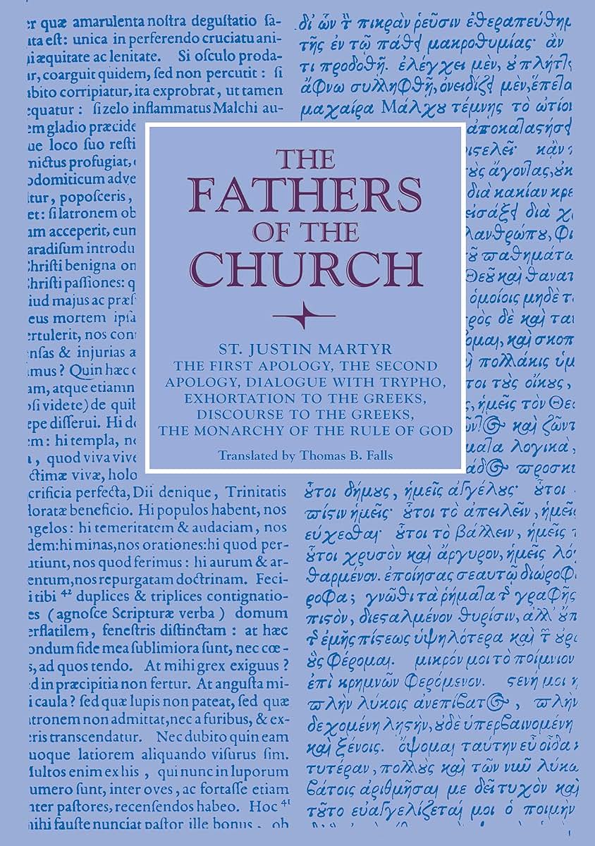 The First Apology, The Second Apology, Dialogue with Trypho, Exhortation to the Greeks, Discourse to the Greeks, The Monarchy of the Rule of God (Fathers of the Church Patristic Series)