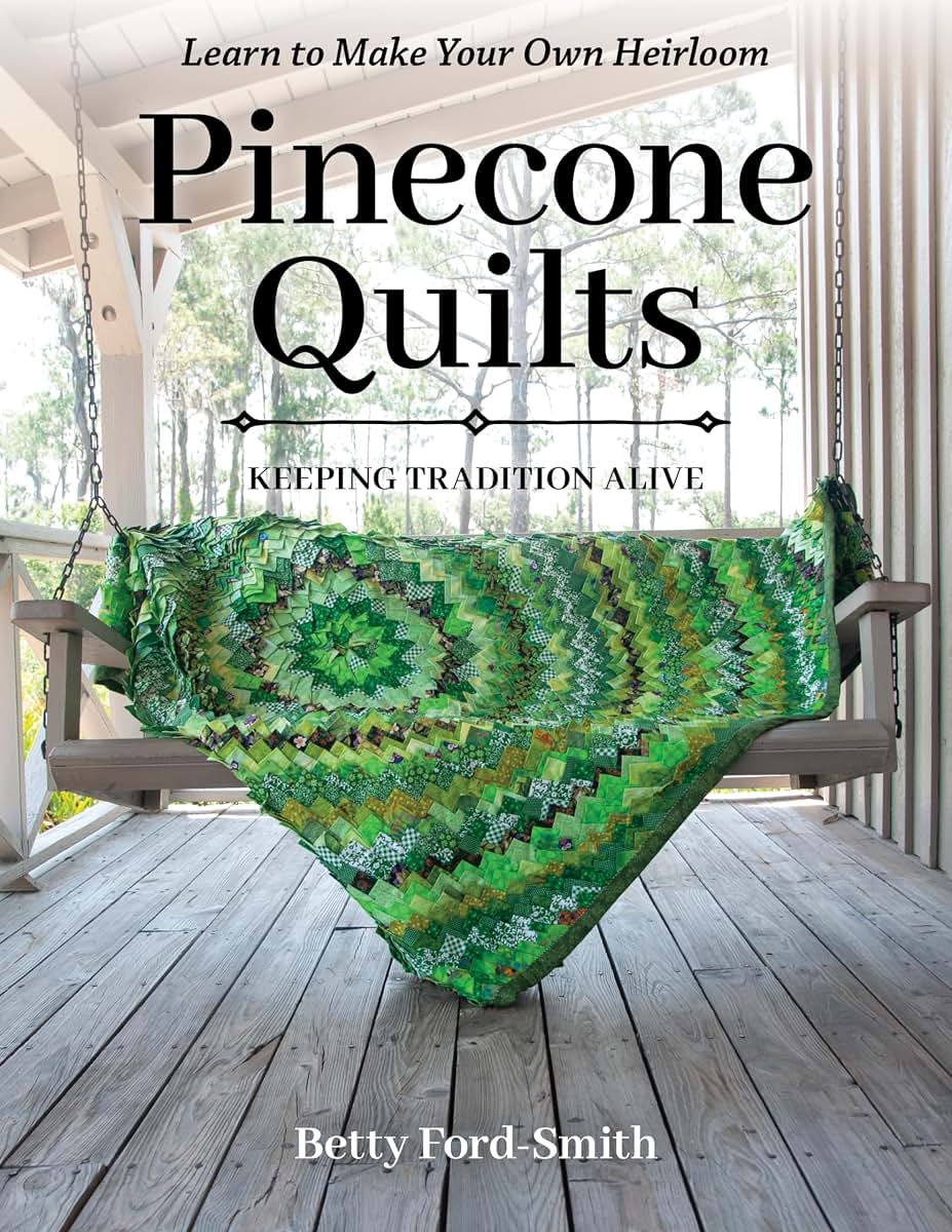 Pinecone Quilts: Keeping Tradition Alive, Learn to Make Your Own Heirloom