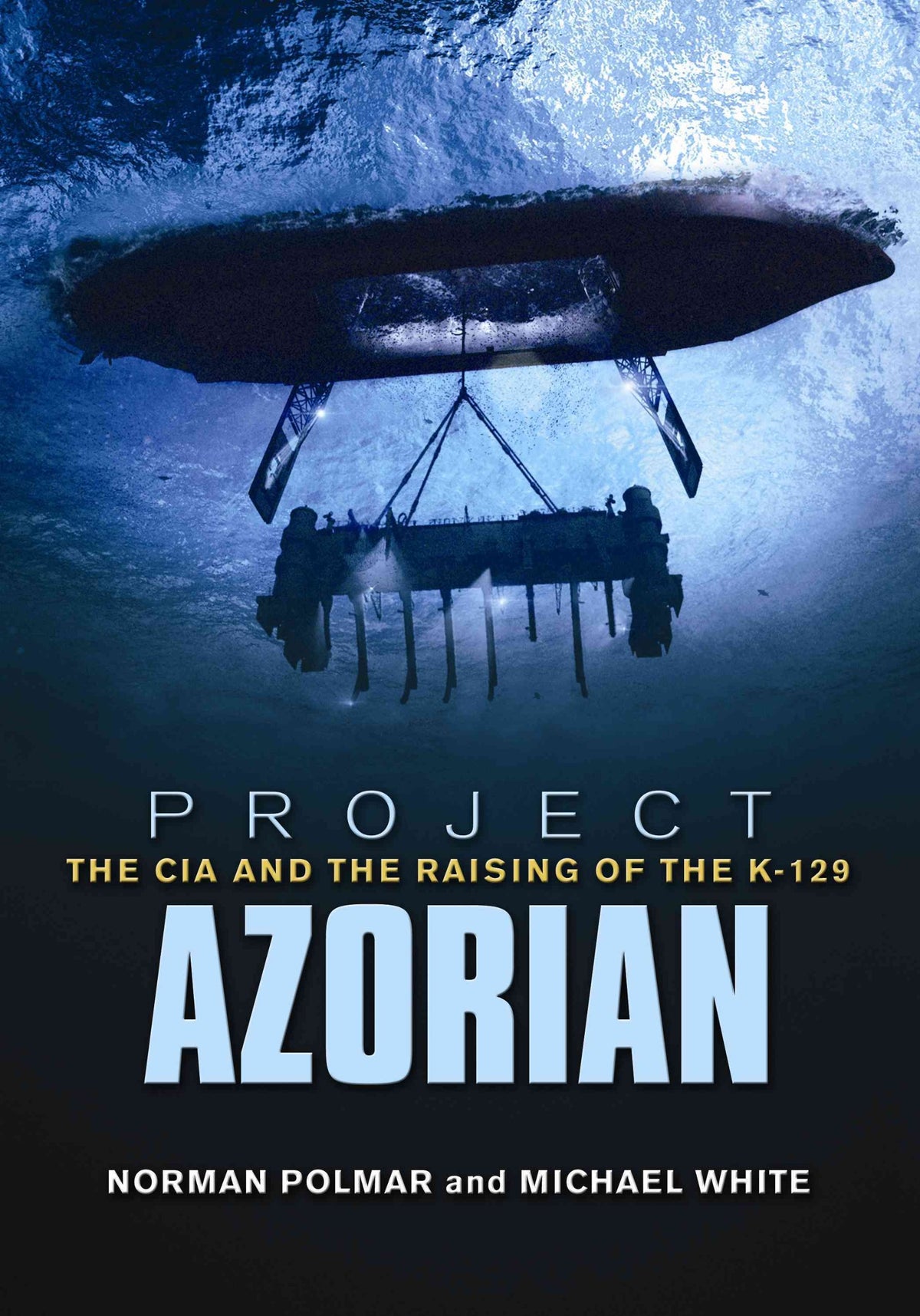 Project Azorian: The CIA and the Raising of the K-129