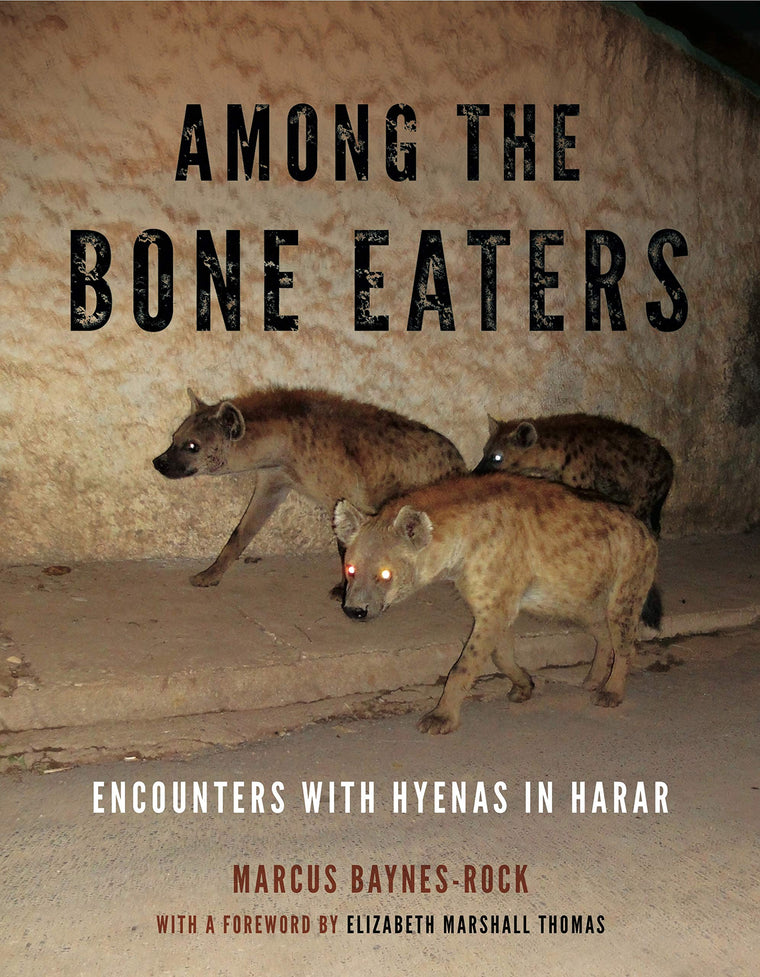 Among the Bone Eaters: Encounters with Hyenas in Harar (Animalibus: Of Animals and Cultures)