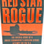 Red Star Rogue: The Untold Story of a Soviet Submarine's Nuclear Strike Attempt on the U.S.